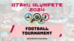 otaku olympete 2024 footbal tournament